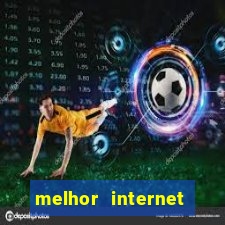 melhor internet para jogar online